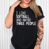 I Like Softball and Maybe Three People DTF Print