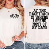 At the Racetrack is Where I Spend Most of my Days DTF Print