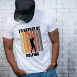 Id Rather Be Golfing DTF Print