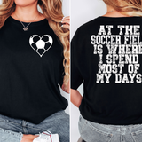 At the Soccer Field is Where I Spend Most of my Days Baseball DTF Print