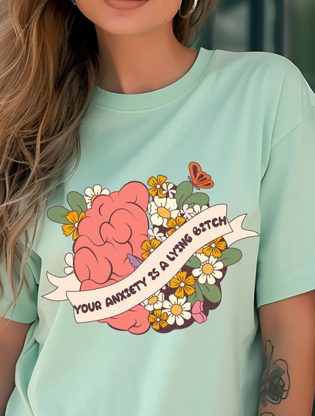 Your Anxiety is a Lying Bitch DTF Print