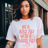 Be a Badass with a Good Ass DTF Print