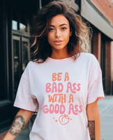 Be a Badass with a Good Ass DTF Print