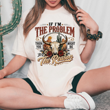 If I'm The Problem Then You Might Be The Reason DTF Print