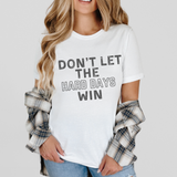 Don't Let the Hard Days Win DTF Print