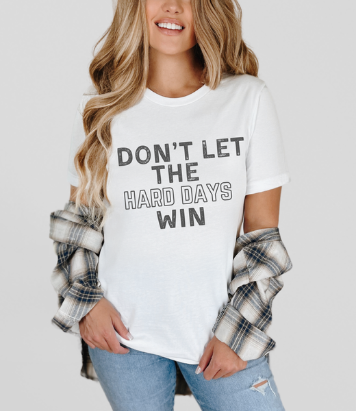 Don't Let the Hard Days Win DTF Print