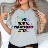 One Mental Breakdown Later DTF Print