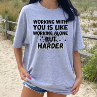 Working With You is Like Working Alone But Harder DTF Print