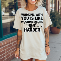 Working With You is Like Working Alone But Harder DTF Print