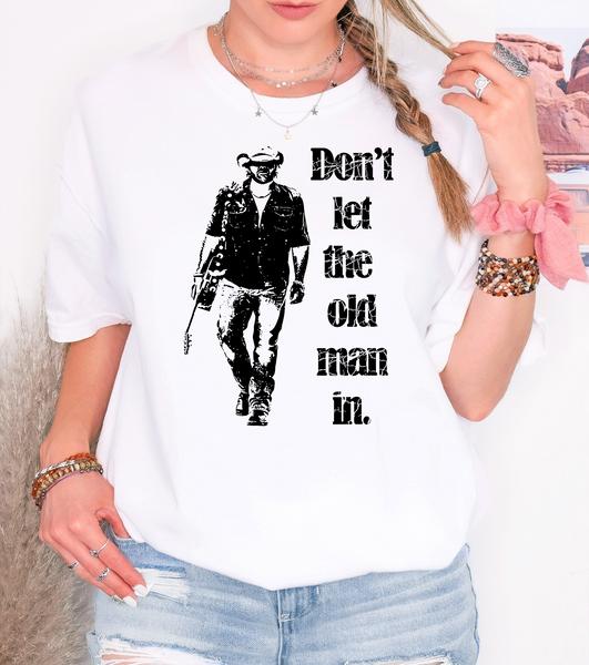 Dont Let The Old Man In DTF Print