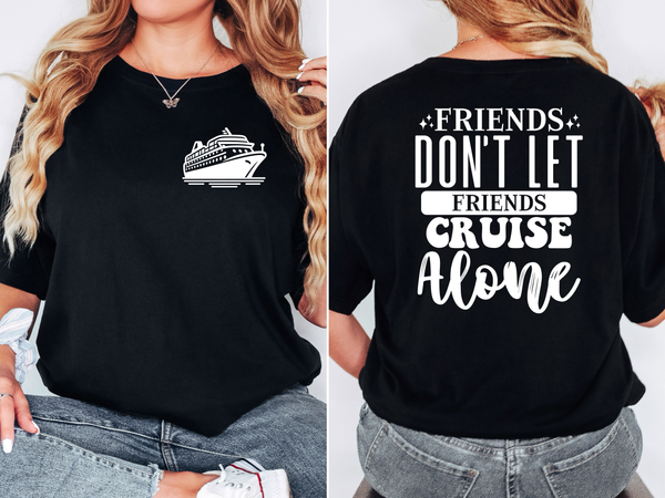 Friends Dont Let Friends Cruise Alone DTF Print