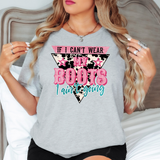 If I Cant Wear My Boots, I Ain't Going DTF Print