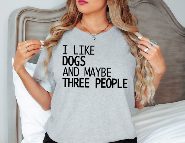 I Like Dogs and Maybe Three People DTF Print