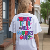 What If It All Works Out Multi Color DTF Print