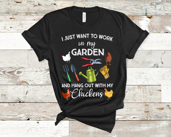 I just wanna Work in my garden and hang out with my chickens  Screen Print LOW HEAT