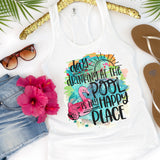 Day Drinking at the Pool is my Happy Place DTF Print