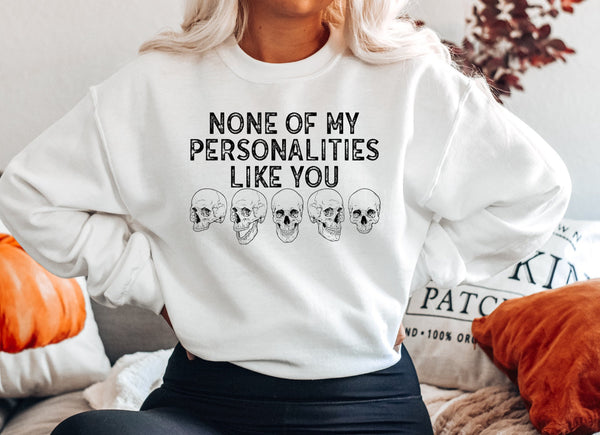 None of my Personalities Like You Skull Screen Print LOW HEAT