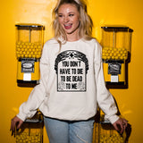 You Dont Have to Die to be Dead to Me DTF Print